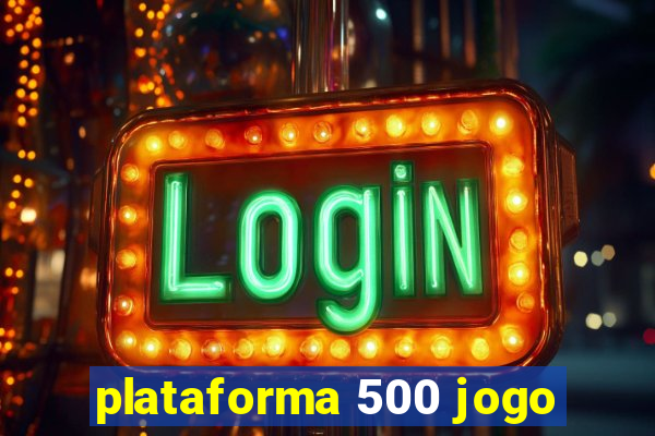 plataforma 500 jogo